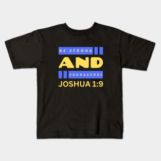 Be Strong And Courageous | Bible Verse Joshua 1:9 Kids T-Shirt